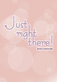 Just Right There!