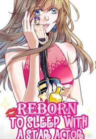 Reborn To Sleep With A Star Actor