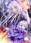 I’ll Raise You Well In This Life, Your Majesty! MANGA